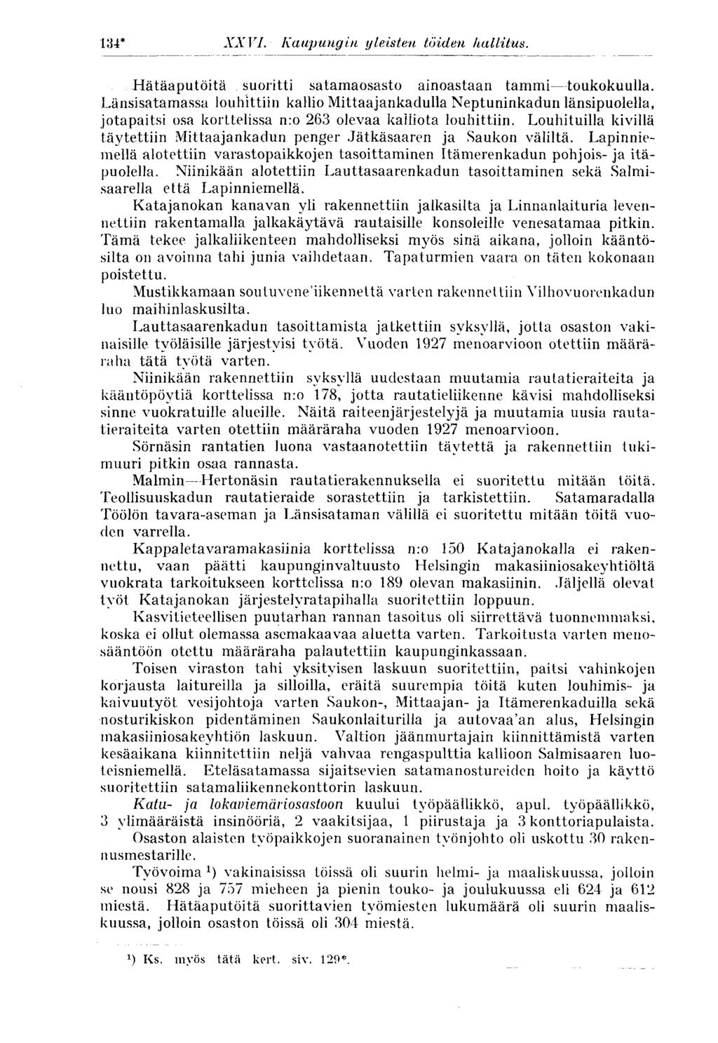 134* XXVI. Kaupungin yleisten, töiden hallitus. Hätäaputöitä suoritti satamaosasto ainoastaan tammitoukokuulla.