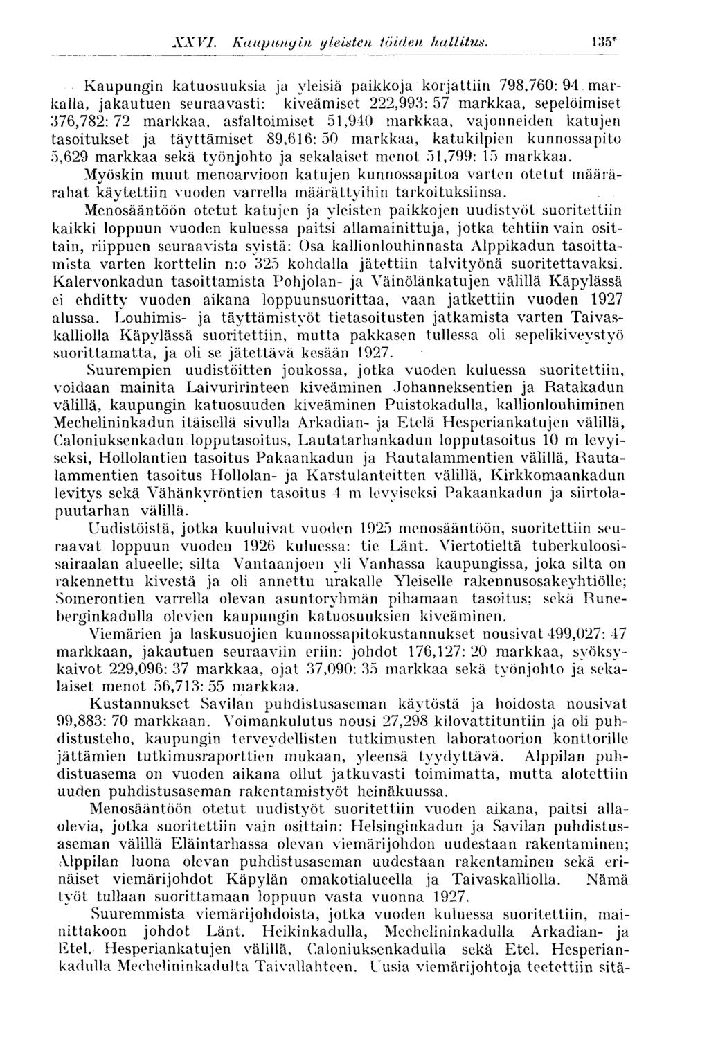 Kaupungin katuosuuksia ja yleisiä paikkoja, korjattiin 798,760: 94 markalla, jakautuen seuraavasti: kiveämiset 222,993: 57 markkaa, sepelöimiset 376,782: 72 markkaa, asfaltoimiset 51,940 markkaa,