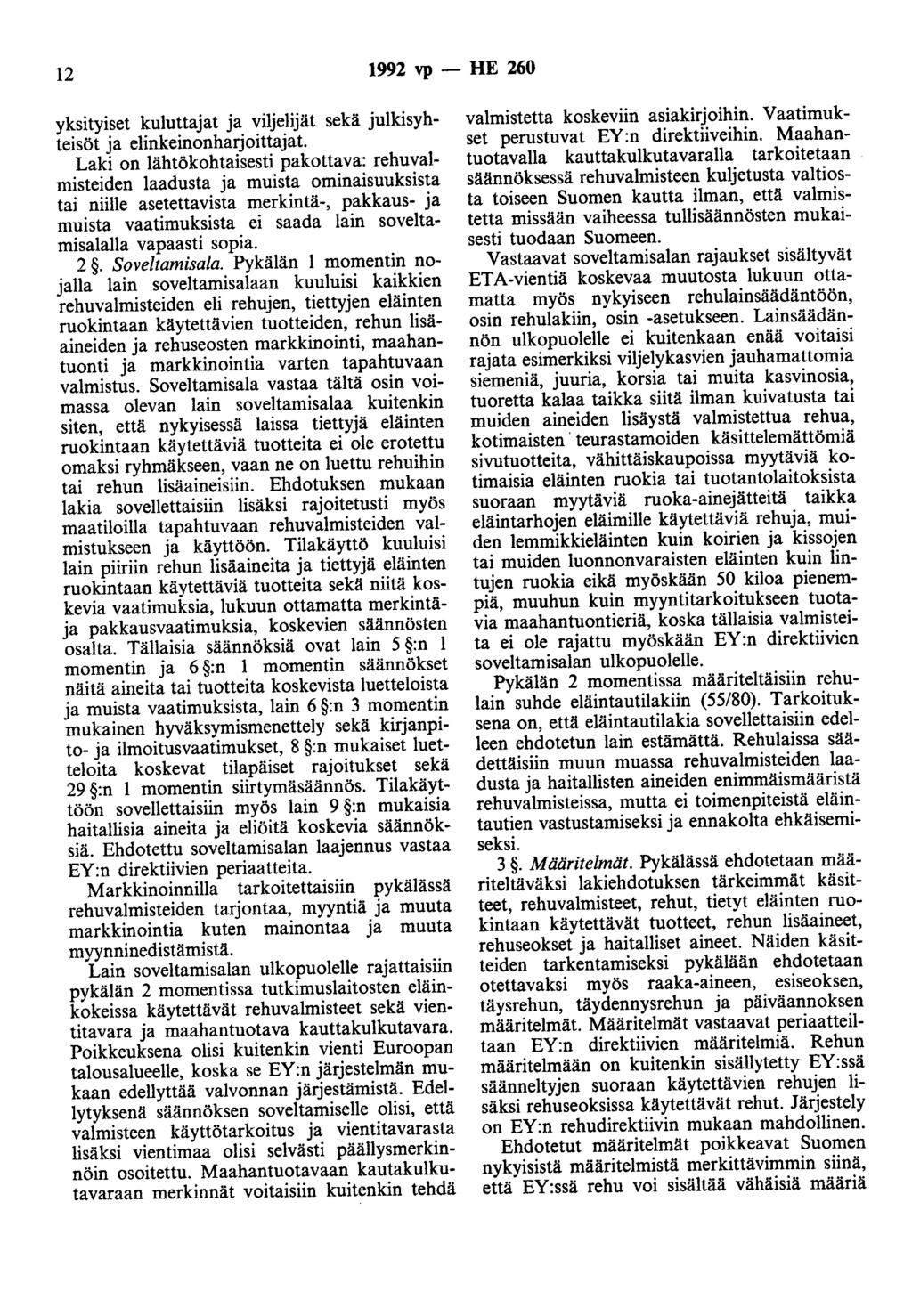 12 1992 vp - HE 260 yksityiset kuluttajat ja viljelijät sekä julkisyhteisöt ja elinkeinonharjoittajat Laki on lähtökohtaisesti pakottava: rehuvalmisteiden laadusta ja muista ominaisuuksista tai
