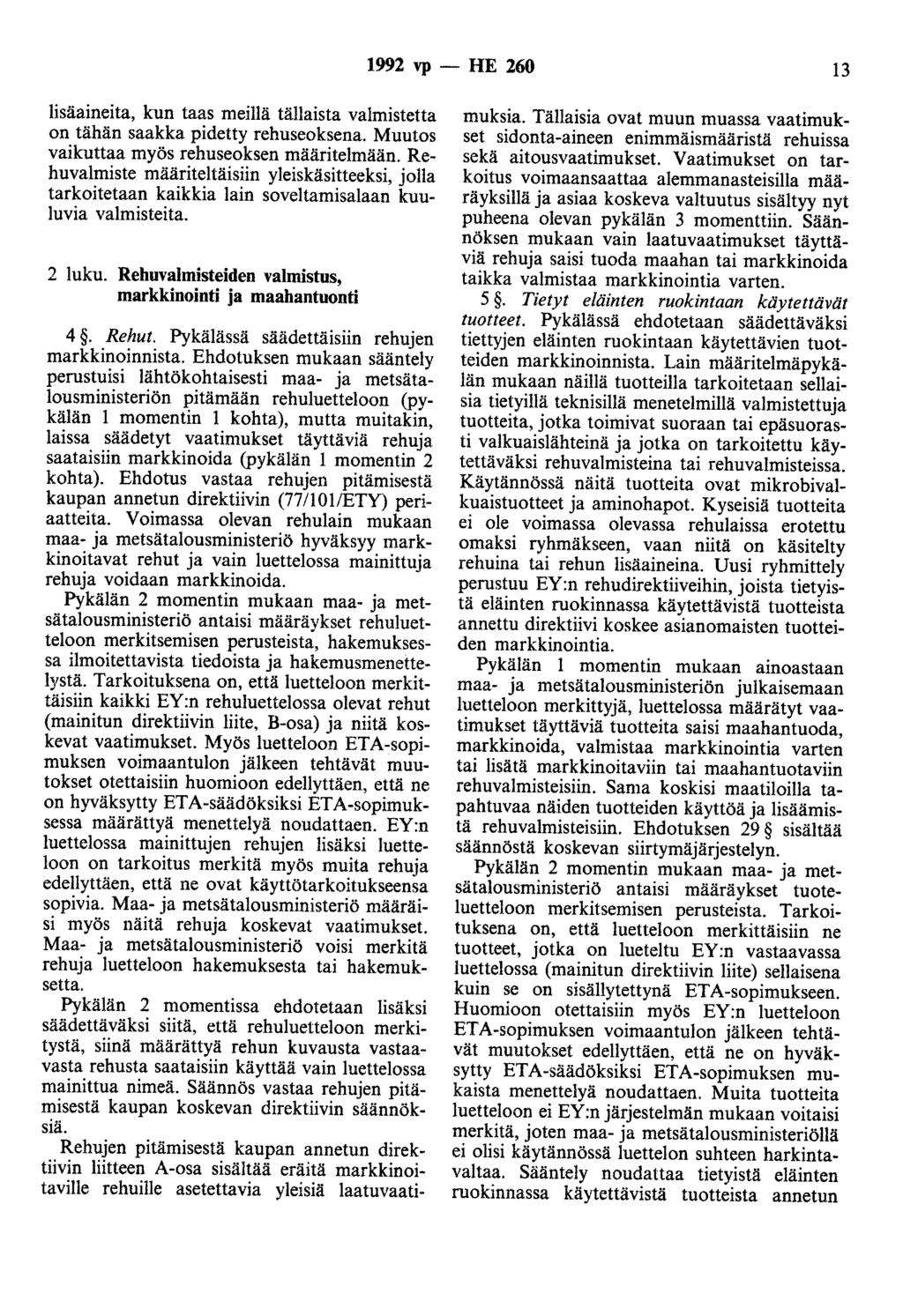 1992 vp - HE 260 13 lisäaineita, kun taas meillä tällaista valmistetta on tähän saakka pidetty rehuseoksena. Muutos vaikuttaa myös rehuseoksen määritelmään.