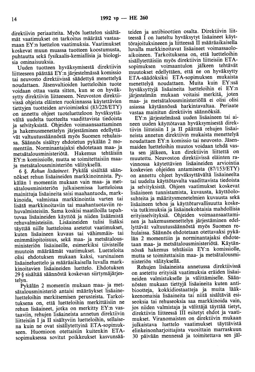 14 1992 vp - HE 260 direktiivin periaatteita. Myös luettelon sisältämät vaatimukset on tarkoitus määrätä vastaamaan EY:n luettelon vaatimuksia.