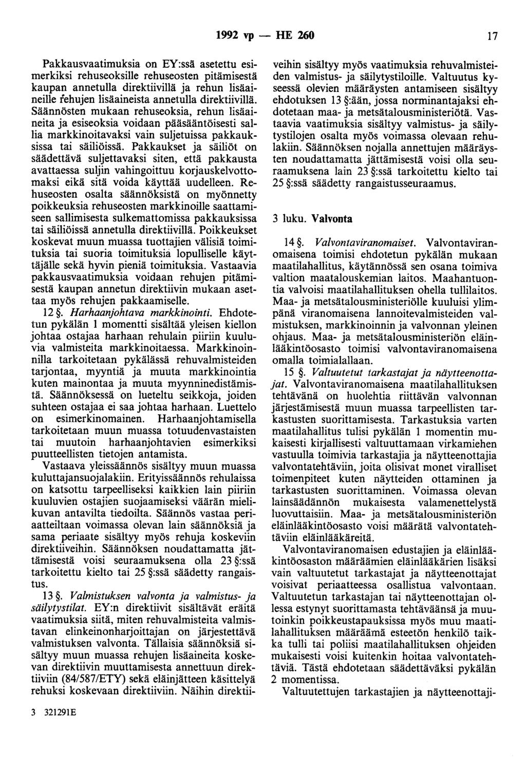 1992 vp - HE 260 17 Pakkausvaatimuksia on EY:ssä asetettu esimerkiksi rehuseoksille rehuseosten pitämisestä kaupan annetulla direktiivillä ja rehun lisäaineille rehujen lisäaineista annetulla