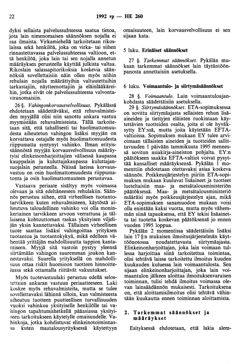 22 1992 vp - HE 260 dyksi sellaista palvelussuhteessa saatua tietoa, jota lain nimenomaisen säännöksen nojalla ei saa ilmaista.