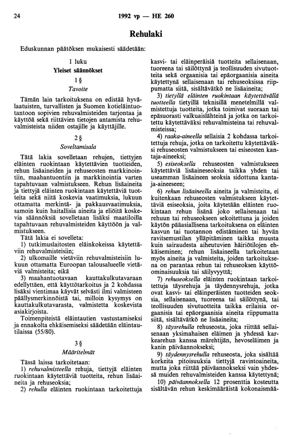 24 1992 vp - HE 260 Eduskunnan päätöksen mukaisesti säädetään: Rehnlaki 1 luku Yleiset säännökset 1 Tavoite Tämän lain tarkoituksena on edistää hyvälaatuisten, turvallisten ja Suomen