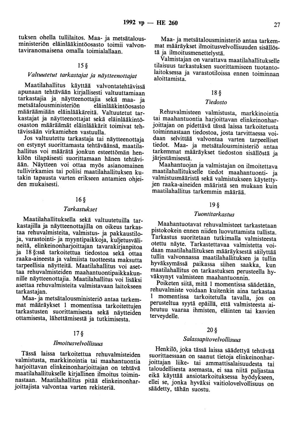 1992 vp- HE 260 27 tuksen ohella tullilaitos. Maa- ja metsätalousministeriön eläinlääkintöosasto toimii valvontaviranomaisena omalla toimialallaan. 15 Valtuutetut tarkastaja!