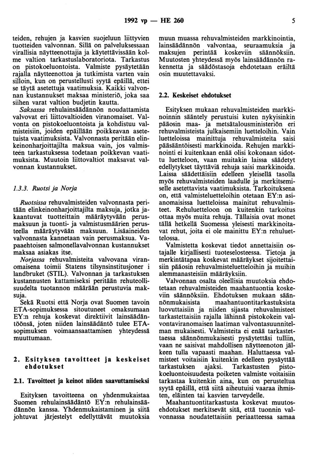 1992 vp - HE 260 5 teiden, rehujen ja kasvien suojeluun liittyvien tuotteiden valvonnan. Sillä on palveluksessaan virallisia näytteenottajia ja käytettävissään kolme valtion tarkastuslaboratoriota.