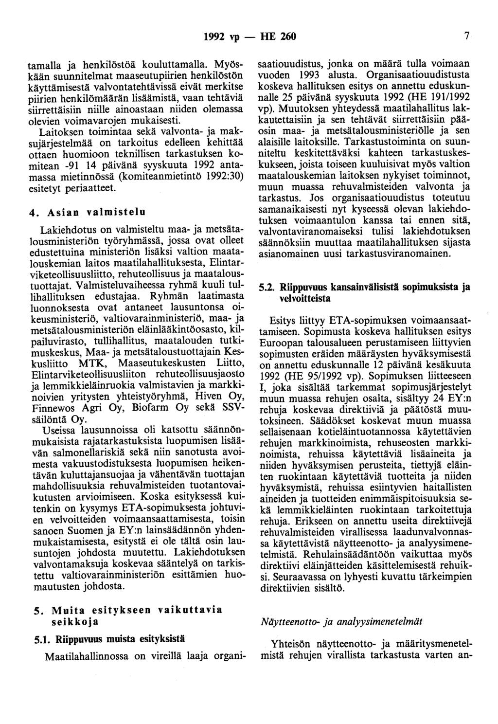 1992 vp - HE 260 7 tarualla ja henkilöstöä kouluttamalla. Myöskään suunnitelmat maaseutupiirien henkilöstön käyttämisestä valvontatehtävissä eivät merkitse piirien henkilö;t!iäär~n lisäämistä;.
