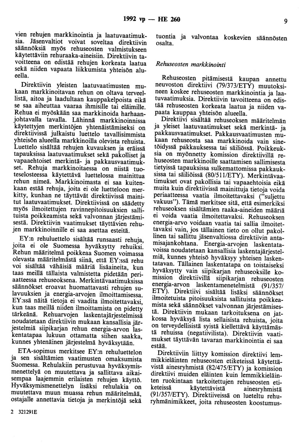 1992 vp - HE 260 9 vien rehujen markkinointia ja laatuvaatimuksia. Jäsenvaltiot voivat soveltaa direktiivin säännöksiä myös rehuseosten valmistukseen käytettäviin rehuraaka-aineisiin.