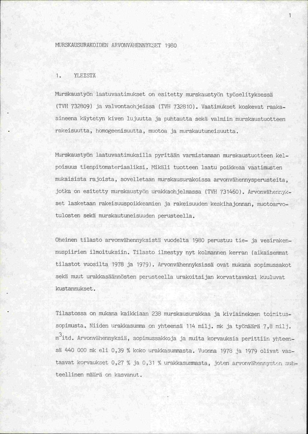 MIJRSKAUSURAKOIDEIJ AJ1VONVIO 1ENNYL$JT 1980 1. YLEISTä Murskaustyöri laatuvaatirnukset on esitetty murskaustyön ty0selityksessä (TVH 732809) ja valvontaohjeissa (TVH 732810).