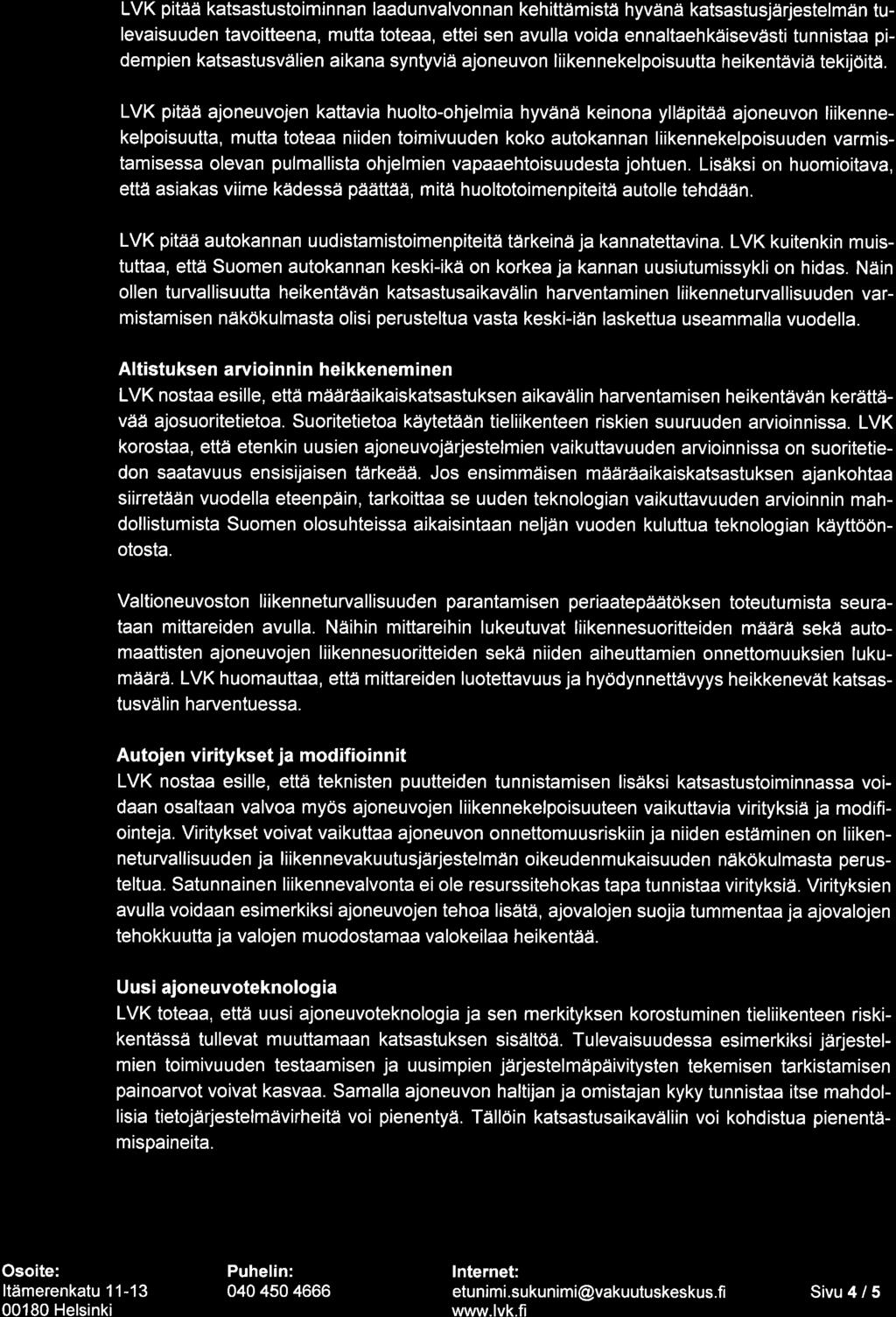 LVK pitää katsastustoiminnan laadunvalvonnan kehittämistä hyvänä katsastusjärjestelmän tulevaisuuden tavoitteena, mutta toteaa, ettei sen avulla voida ennaltaehkäisevästi tunnistaa pidempien