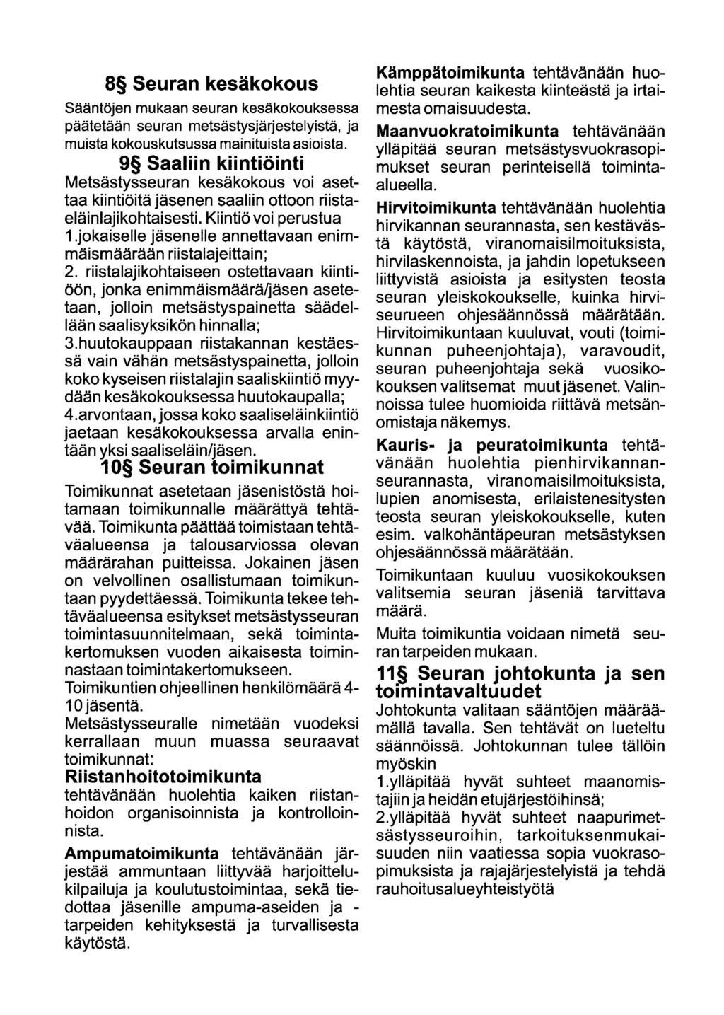 8 Seuran kesäkokous Sääntöjen mukaan seuran kesäkokouksessa päätetään seuran metsästysjärjestelyistä, ja muista kokouskutsussa mainituista asioista.