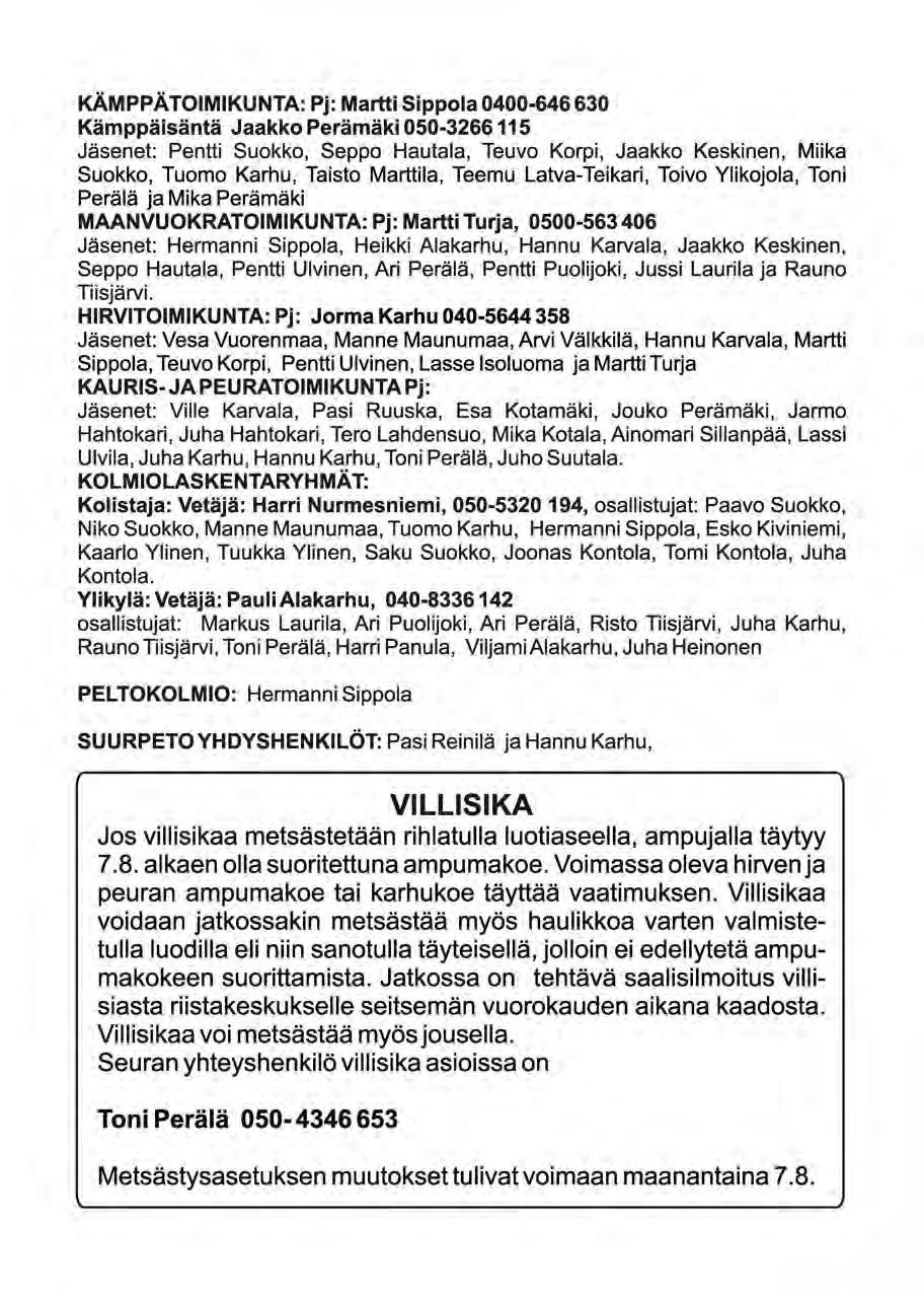 KÄMPPÄTOIMIKUNTA: Pj: Martti Sippola 0400-646 630 Kämppäisäntä Jaakko Perämäki 050-3266115 Jäsenet: Pentti Suokko, Seppo Hautala, Teuvo Korpi, Jaakko Keskinen, Miika Suokko, Tuomo Karhu, Taisto
