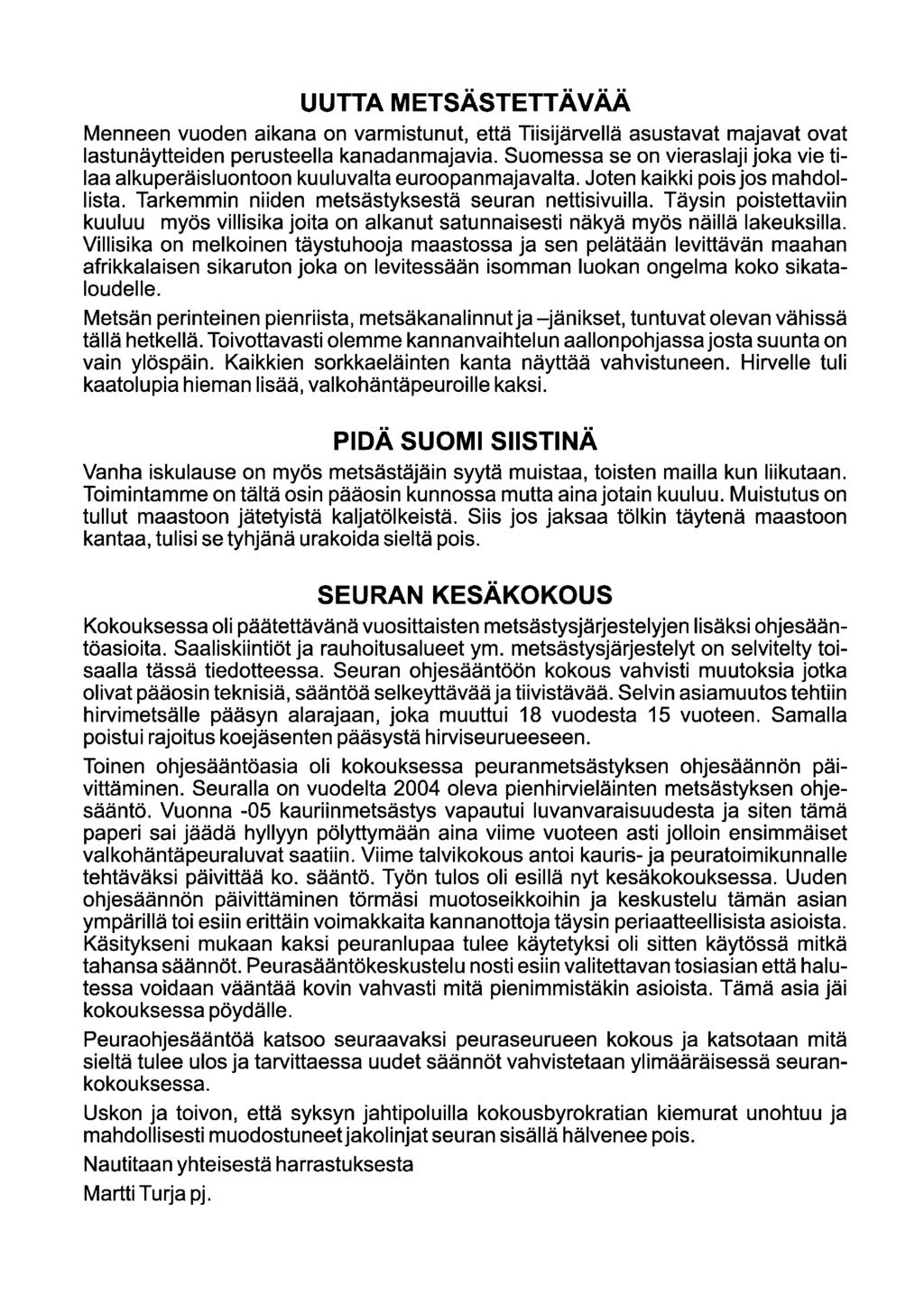 UUTTA METSÄSTETTÄVÄÄ Menneen vuoden aikana on varmistunut, että Tiisijärvellä asustavat majavat ovat lastunäytteiden perusteella kanadanmajavia.