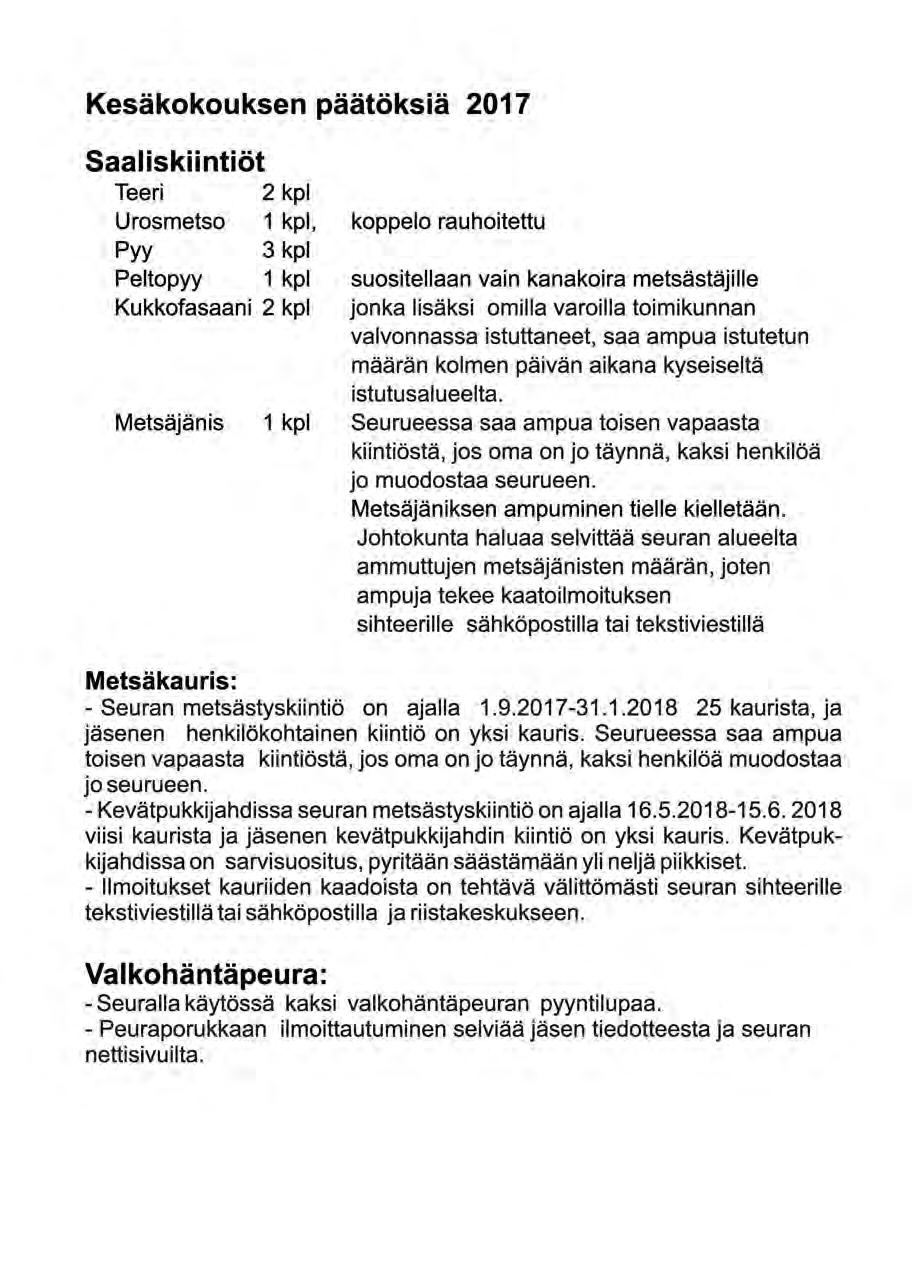 Kesäkokouksen päätöksiä 2017 Saaliskiintiöt Teeri 2 kpl Urosmetso 1 kpl, Pyy 3 kpl Peltopyy 1 kpl Kukkofasaani 2 kpl koppelo rauhoitettu suositellaan vain kanakoira metsästäjille jonka lisäksi omilla
