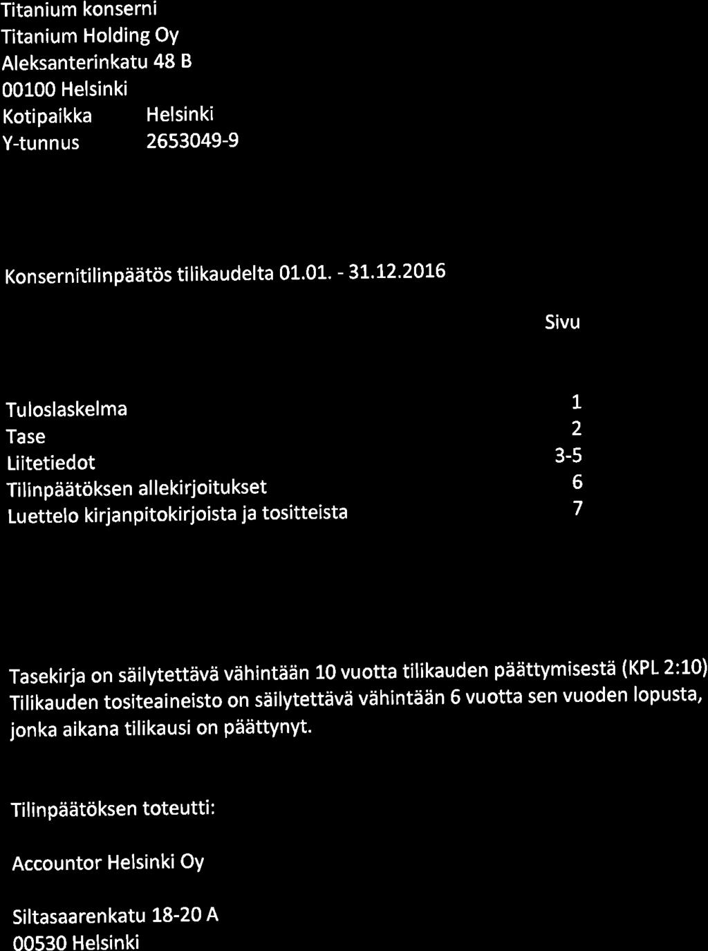 Titanium konserni Titanium Holding OY Aleksanterinkatu 48 B 00100 Helsinki Kotipaikka Helsinki Y-tunnus 2653049-9 Konserniti li npäätös ti li ka udelta 01.01. - 31.L2.