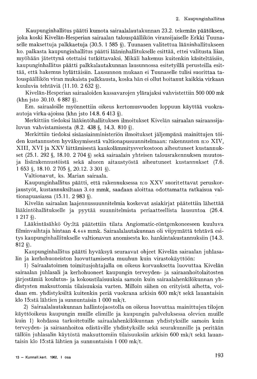 2. Kaupunginhallitus Kaupunginhallitus päätti kumota sairaalalautakunnan 23.2. tekemän päätöksen, joka koski Kivelän-Hesperian sairaalan talouspäällikön viransijaiselle Erkki Tuunaselle maksettuja palkkaetuja (30.