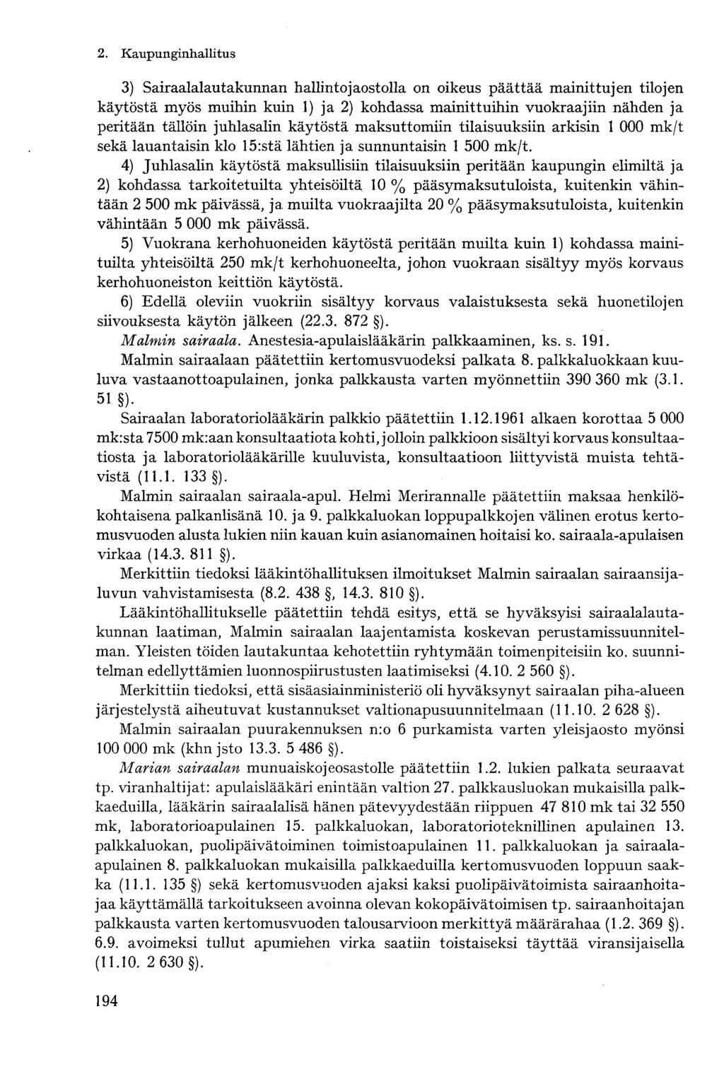 3) Sairaalalautakunnan hallintojaostolla on oikeus päättää mainittujen tilojen käytöstä myös muihin kuin 1) ja 2) kohdassa mainittuihin vuokraajiin nähden ja peritään tällöin juhlasalin käytöstä