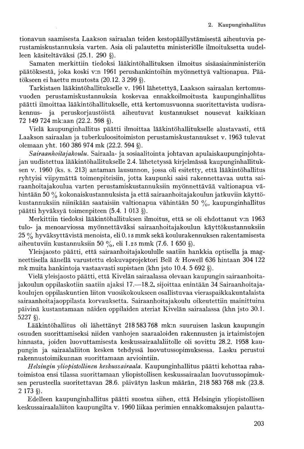 tionavun saamisesta Laakson sairaalan teiden kestopäällystämisestä aiheutuvia perustamiskustannuksia varten. Asia oli palautettu ministeriölle ilmoituksetta uudelleen käsiteltäväksi (25.1. 290 ).