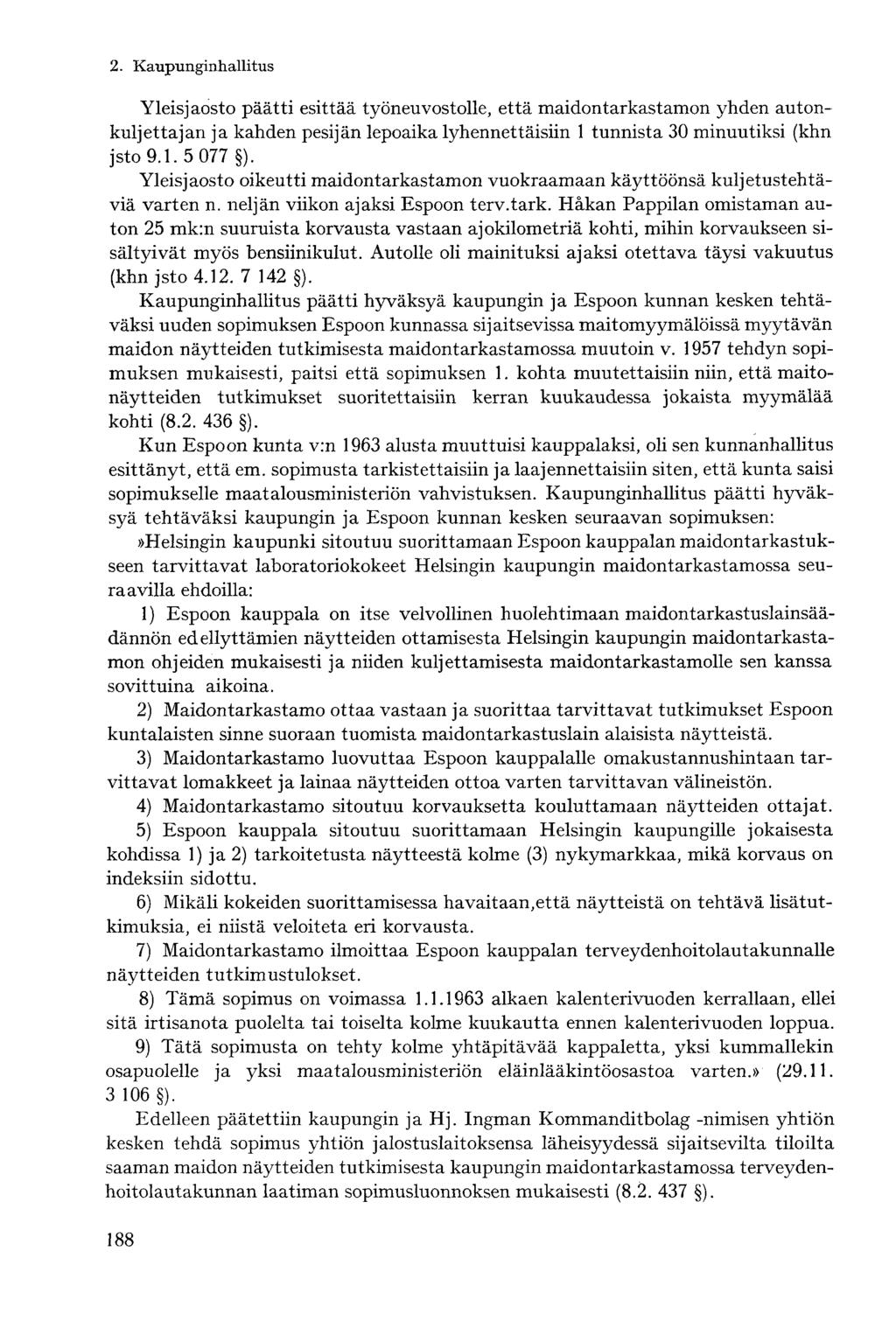 Yleisjaosto päätti esittää työneuvostolle, että maidontarkastamon yhden autonkuljettajan ja kahden pesijän lepoaika lyhennettäisiin 1 tunnista 30 minuutiksi (khn jsto 9.1.5 077 ).