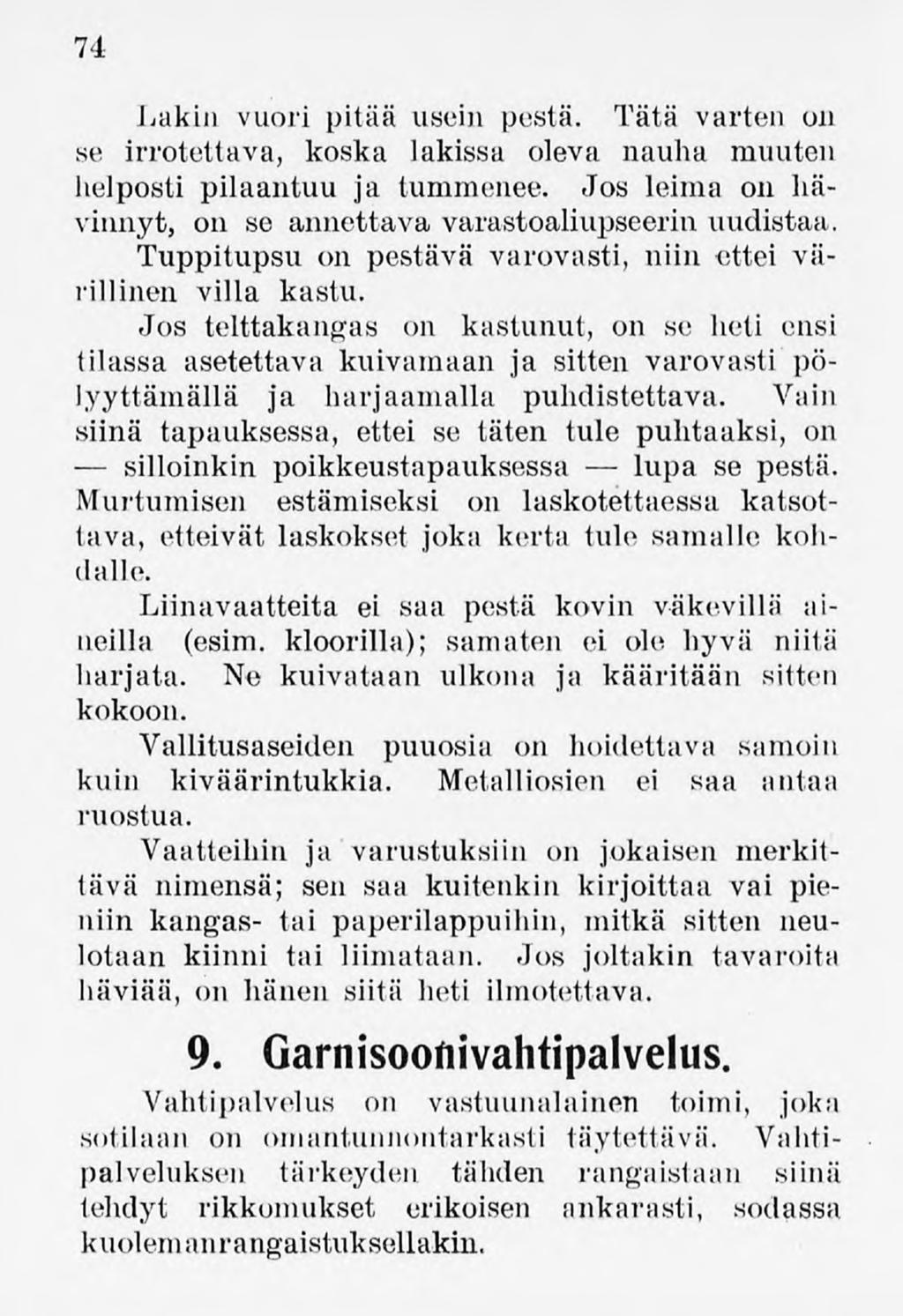 74 Lakin vuori pitää usein pestä. Tätä varten on se irrotettava, koska lakissa oleva nauha muuten helposti pilaantuu ja tummenee. Jos leima on hävinnyt, on se annettavavarastoaliupseerin uudistaa.