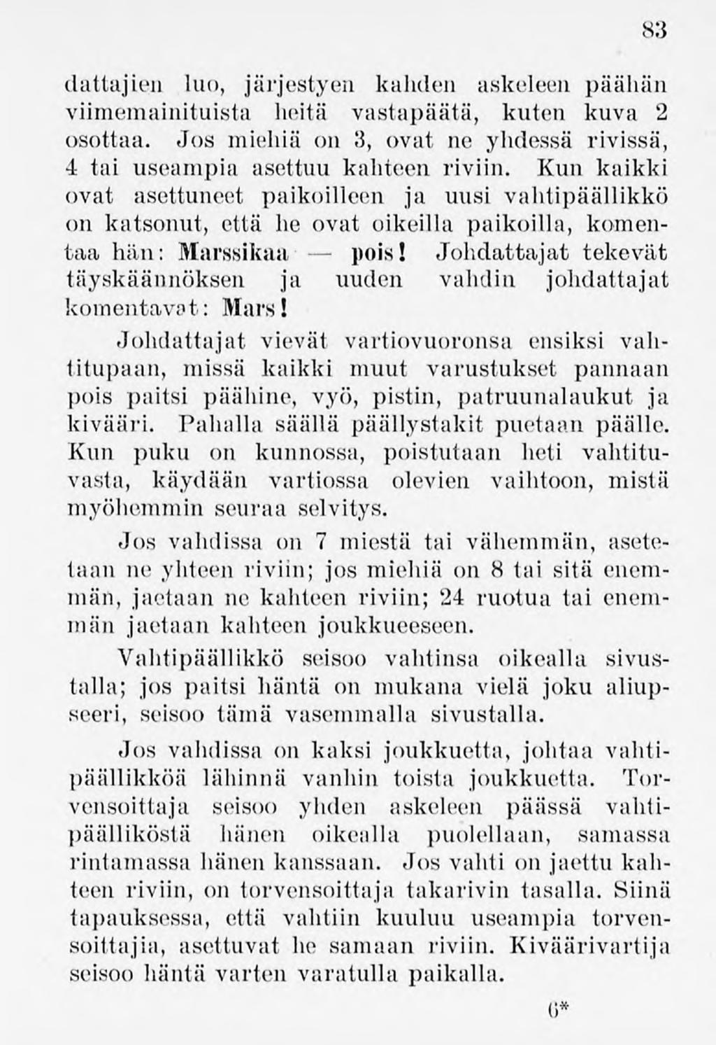 83 dattajion luo, järjestyen kahden askeleen päähän viimemainituista heitä vastapäätä, kuten kuva 2 osottaa. Jos miehiä on 3, ovat ne yhdessä rivissä, 4 tai useampia asettuu kahteen riviin.