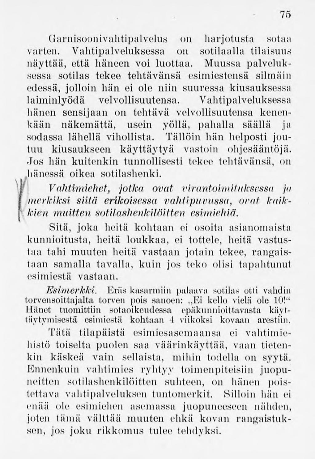 \y 75 (iarnisoonivahtipalvelus on harjotusta sotaa varten. Vahtipalveluksessa on sotilaalla tilaisuus näyttää, että häneen voi luottaa.