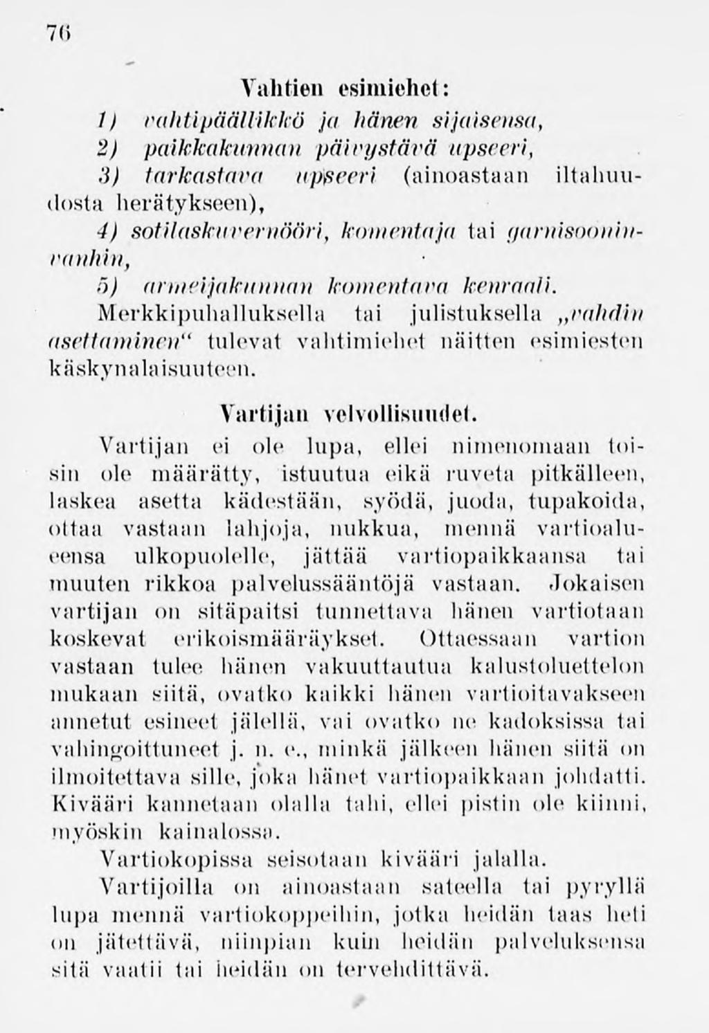 76 Vahtien esimiehet: 1) vahtipäällikkö ja hänen sijaisensa, 2) paikkakunnan päivystävä upseeri, :i) tarkastava upseeri (ainoastaan iltahuudosta herätykseen), 4) sotilaskuveruööri,komentaja tai