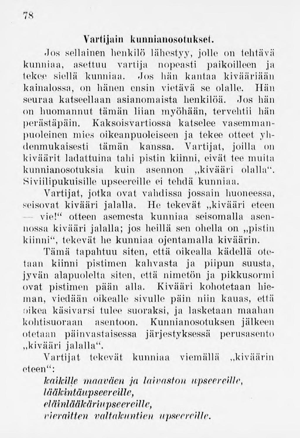 78 Vartijain kunnianosotukset. -los sellainen henkilö lähestyy, jolle on tehtävä kunniaa, asettuu vartija nopeasti paikoilleen ja teke.e siellä kunniaa.