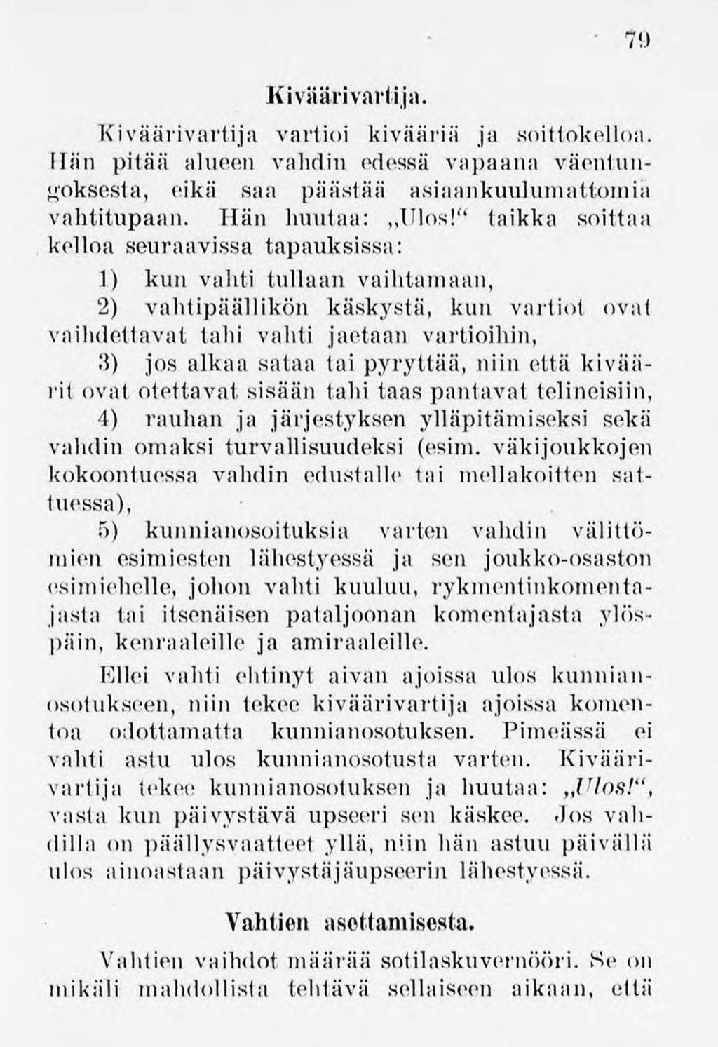 79 Kiväärivartija. Kiväärivartija vartioi kivääriä ja soittokelloa. Hiin pitää alueen vahdin edessä vapaana väentungoksesta, ((ikä saa päästää asiaankuulumattomia vahtitupaan. Hän huutaa: Ulos!