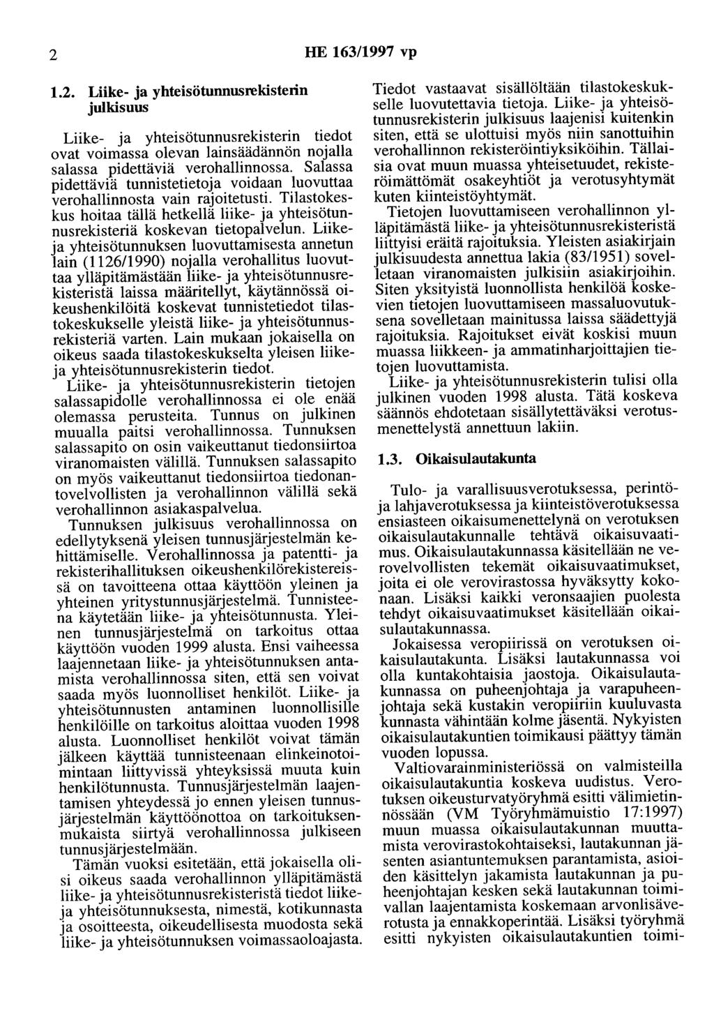 2 HE 163/1997 vp 1.2. Liike- ja yhteisötunnusrekisterin julkisuus Liike- ja yhteisötunnusrekisterin tiedot ovat voimassa olevan lainsäädännön nojalla salassa pidettäviä verohallinnossa.