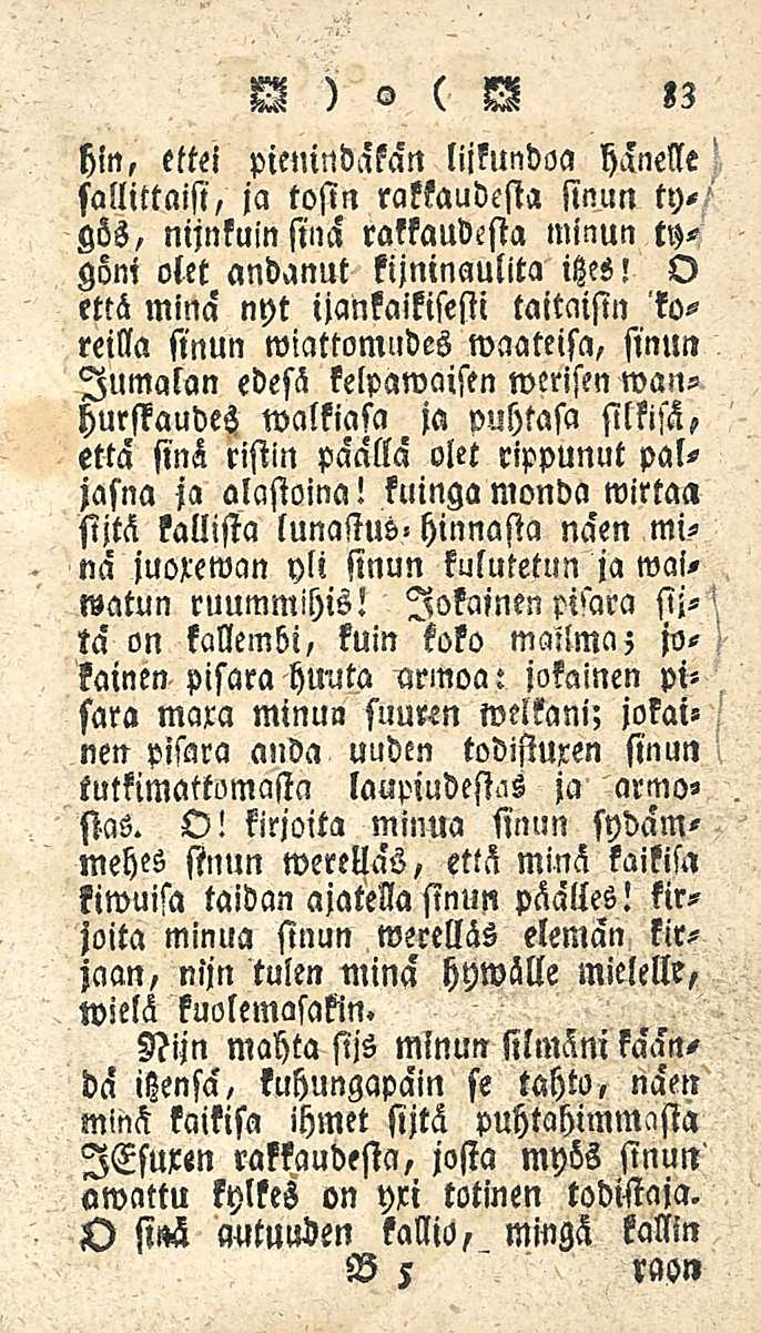 33 W)o ( W hin, ettei pienindäkän lijkundoa hänelle sallittaisi, ja tosin rakkaudesta sinun tygös, nijnkuinsinä rakkaudesta minun tygoni olet andanut kijninaulita itzes!