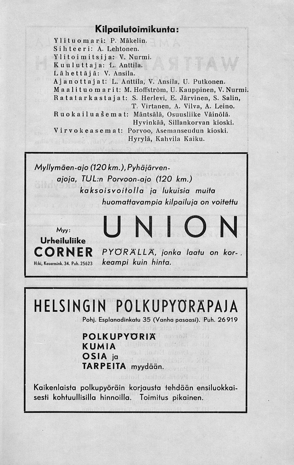 Kilpailutoimikunta Ylituomari: P. Mäkelin. Sihteeri: A. Lehtonen. Yl it o i m its ij a: V. Nurmi. Kuuluttaja: L.Anttila. Lähettäjä: V. Ansila. Ajanottajat: L. Anttila, V. Ansila, U. Putkonen.