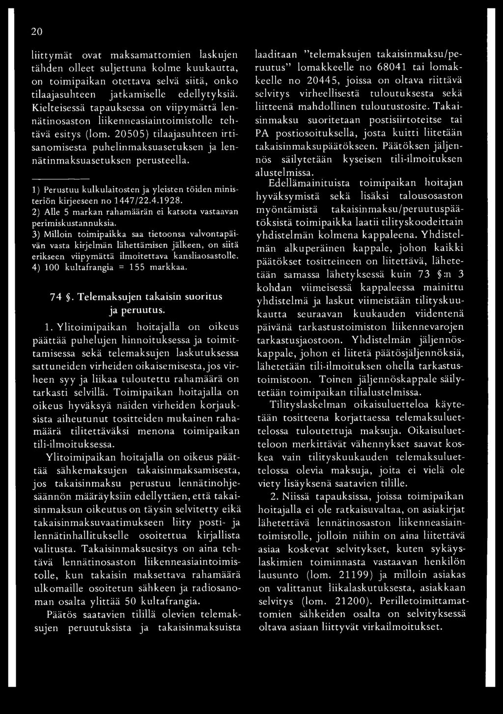 20505) tilaajasuhteen irtisanomisesta puhelinm aksuasetuksen ja lennätinm aksuasetuksen perusteella. *1 1) Perustuu kulkulaitosten ja yleisten töiden ministeriön kirjeeseen no 1447/22.4.1928.