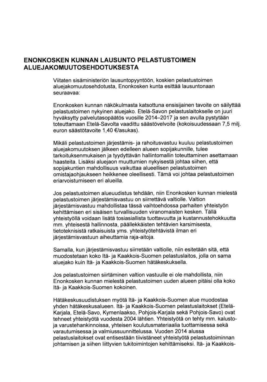 Viitaten sisaministerion lausuntopyyntodn, koskien pelastustoimen aluejakomuutosehdotusta, Enonkosken kunta esittaa lausuntonaan seuraavaa: Enonkosken kunnan nakdkulmasta katsottuna ensisijainen