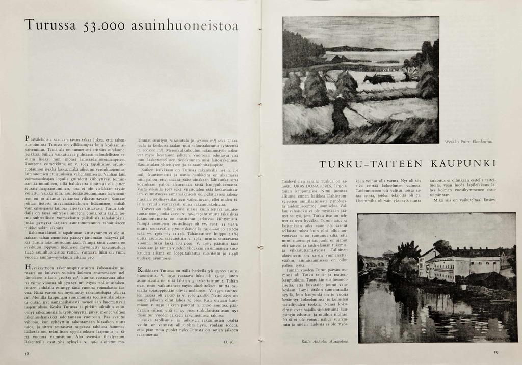 Turussa 53.000 asuinhuoneistoa P äivälehdistä saadaan tavan takaa lukea, että rakennustoiminta Turussa on vilkkaampaa kuin koskaan aikaisemmin. Täm ä ala on tunnetusti erittäin suhdanneheikkää.