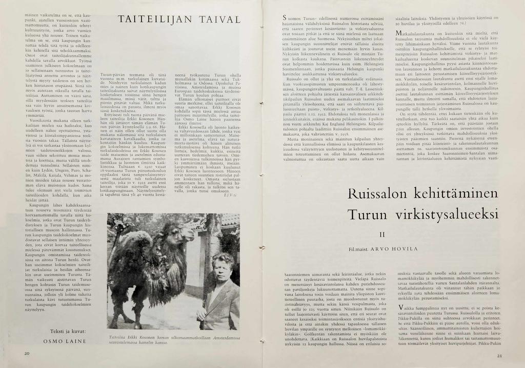 m ainen vaikutelm a on se, että kaupu n k i, a jatellen vu o sio sto jen v a a tim attom u u tta, on k u iten k in tehnyt k u lttu u rity ö n, jo n k a arvo vu o sien ku lu essa y h ä nousee.