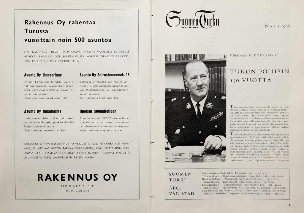 Poliisimestari H. KUKKAMÄKI Asunto Oy Linnanrinne Yhtiön 11-kerroksiset tornitalot sopeutuvat erinom aisesti Kakolanm äen rinteeseen. Talo t ovat samalla mukavasti A u rajoen tuntumassa.