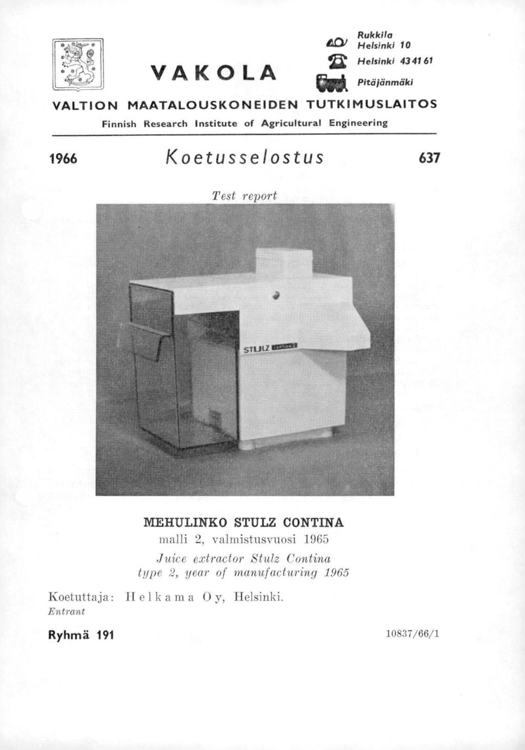 VA K OLA Rukkila &&-41 Helsinki 10 Helsinki 43 41 6, Pitäjänmäki VALTION MAATALOUSKONEIDEN TUTKIMUSLAITOS Finnish Research Institute of Agricultural Engineering 1966 Koetusselostus 637 Test