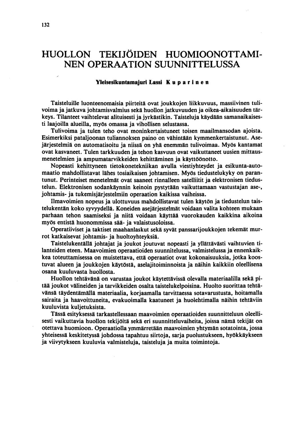 132 HUOLLON TEKIJÖIDEN HUOMIOONOTTAMI NEN OPERAATION SUUNNITTELUSSA Yleisesikuntamajuri Lassi K u p ari n e n Taisteluille luonteenomaisia piirteitä ovat joukkojen liikkuvuus, massiivinen tulivoima