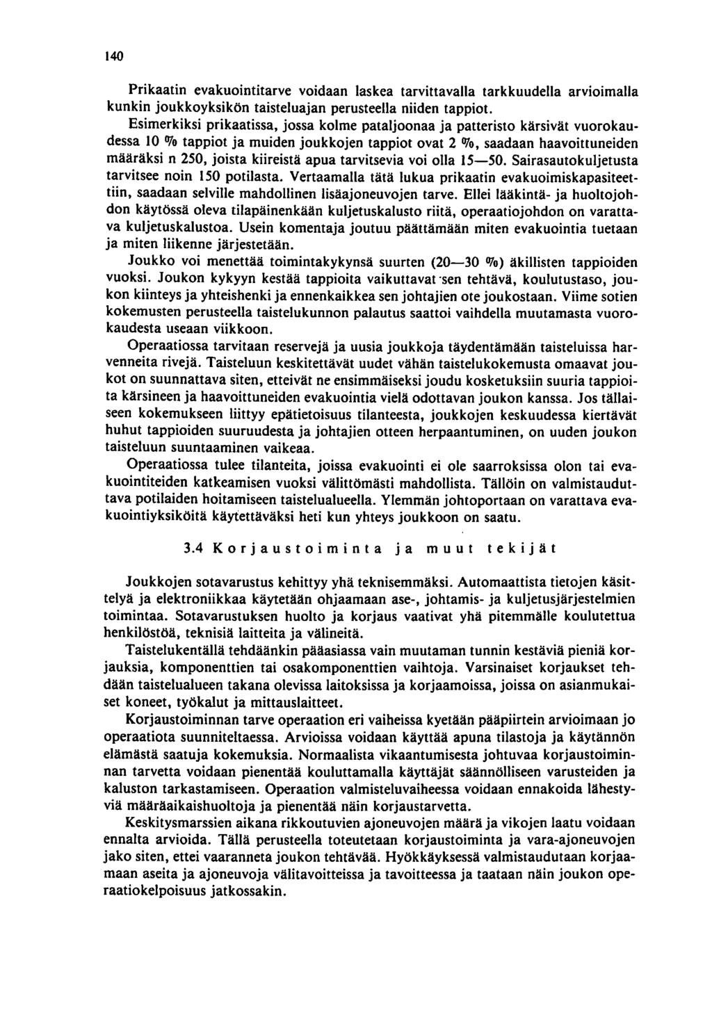 140 Prikaatin evakuointitarve voidaan laskea tarvittavalla tarkkuudella arvioimalla kunkin joukkoyksikön taisteluajan perusteella niiden tappiot.