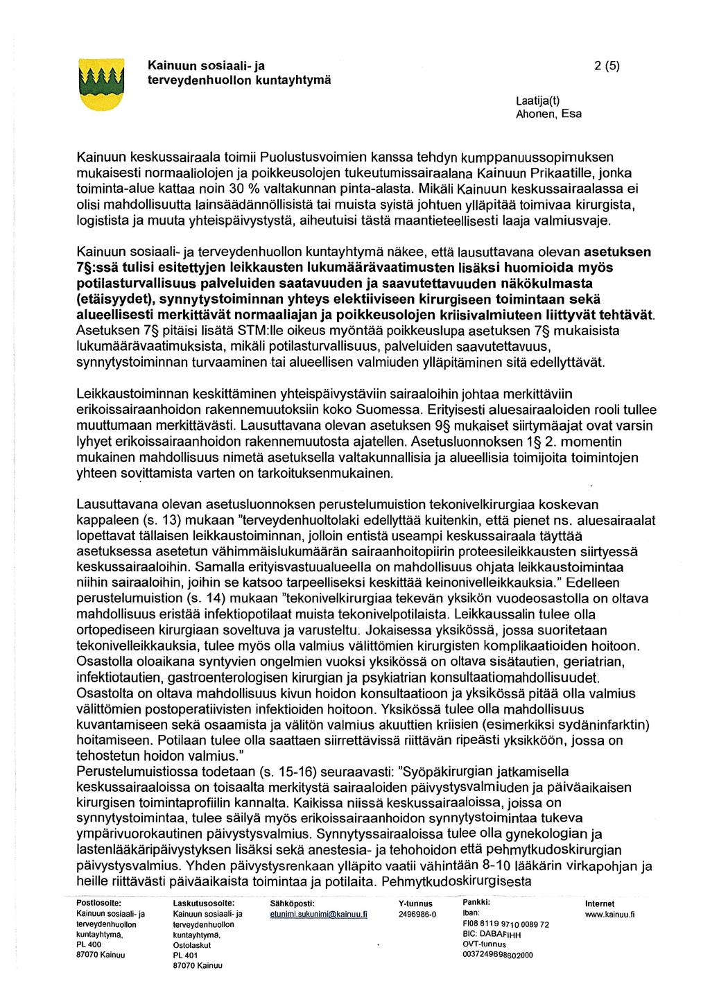 yyyy Kainuun sosiaali-ja kuntayhtymä 2(5) Laatija(t) Ahonen, Esa Kainuun keskussairaala toimii Puolustusvoimien kanssa tehdyn kumppanuussopimuksen mukaisesti normaaliolojen ja poikkeusolojen