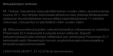 piha-alueella eikä muissa häiriintyvissä kohteissa ylittää nykyistä melutasoa, joka on mitattu Hämeenkyrön Voima Oy:n voimalaitoksen ja Metsä Board Kyron yhteismeluselvityksessä (raportti 9.6.2014).