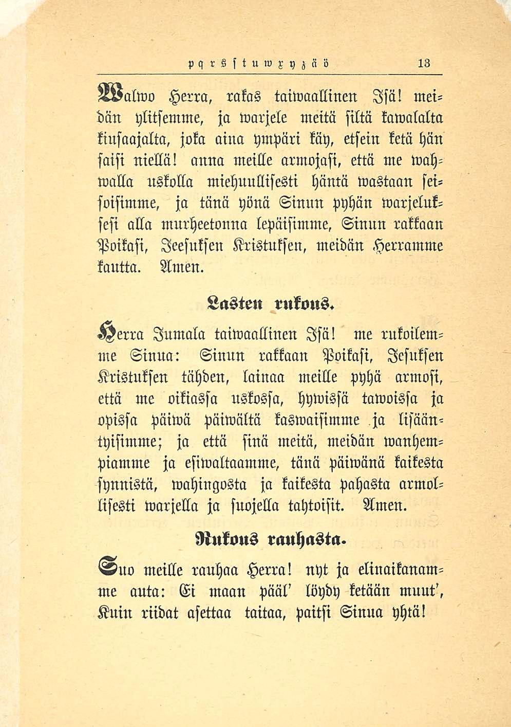 pqrßstu w x y z n o 13 3valwo Herra, rakas taiwaallinen Isä! meidän ylitsemme, ja warjele meitä siltä kamalalta kiusaajalta, joka aina ympäri käy, etsein ketä hän saisi niellä!