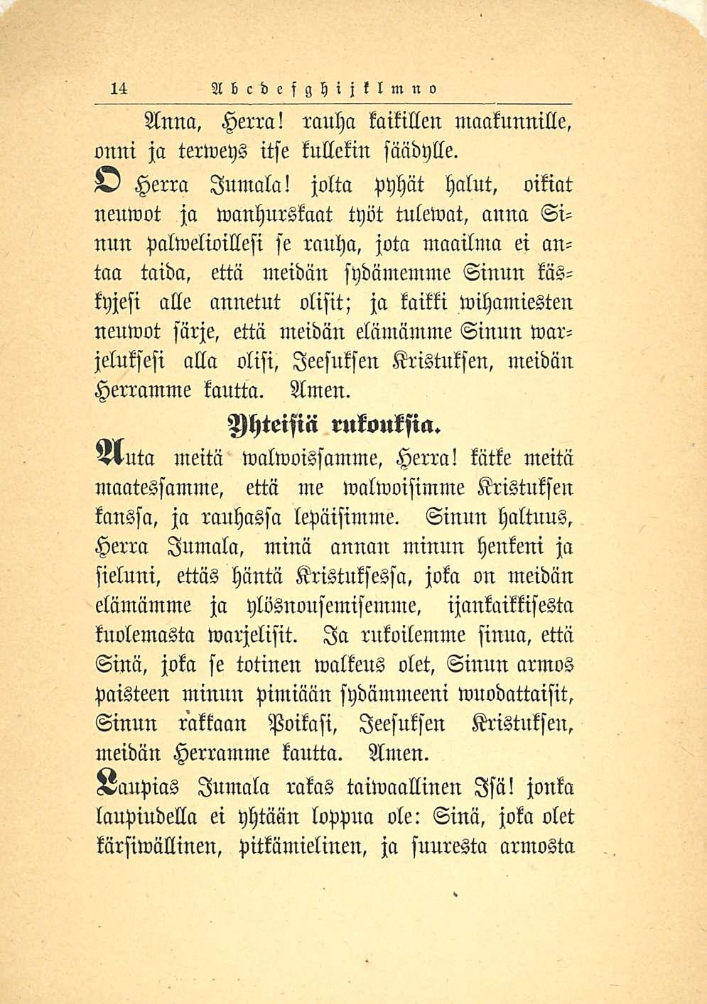 14 Abcdefghijtlmno Herra! rauha kaikillen maakunnille, Anna, onni ja terweys itse kullekin säädylle. A Herra Jumala!