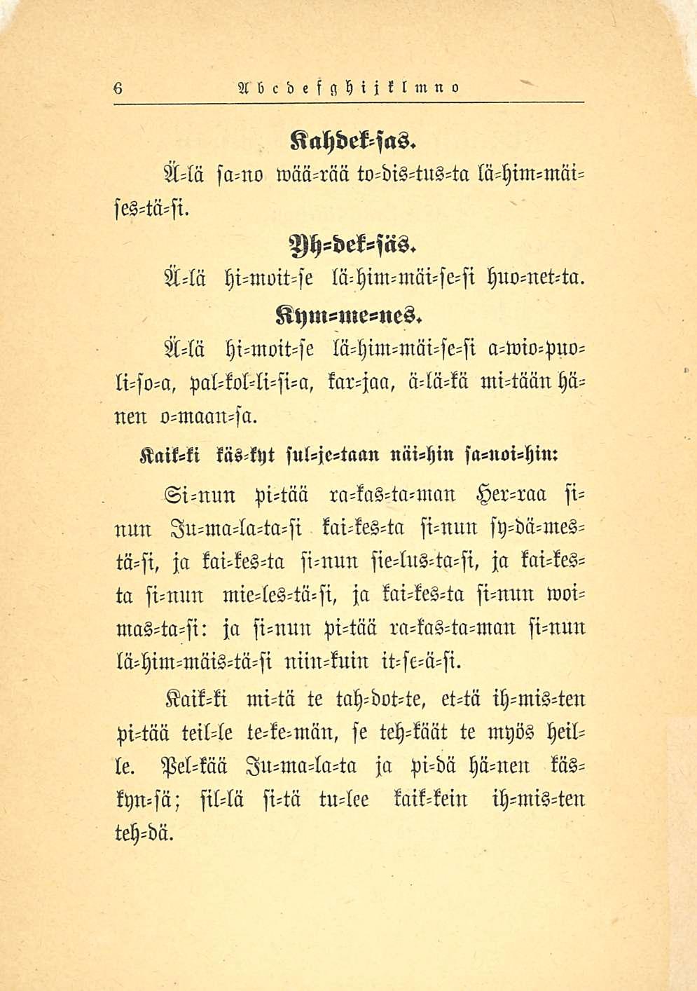 6 Abcdefsshijklmnl, Kahdeksas. Ä-lä sll-no wäll-rää to-dis-tus-ta lä-him-mäises-tä-si. Yh-dek-siis. Ä-lä hi-muit-se lä-him-mäi-se-si huo-net-ta. Kym-me-nes.