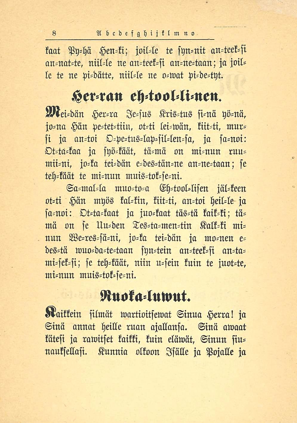8 Abcdefghijklmn kaat Py-hä Hen-ki; joil-le te syn-nit an-teek-si an-nat-te, niil-le ne an-teek-si an-ne-taan; ja joille te ne pi-diitte, niil-le ne o-wat pi-de-tyt.