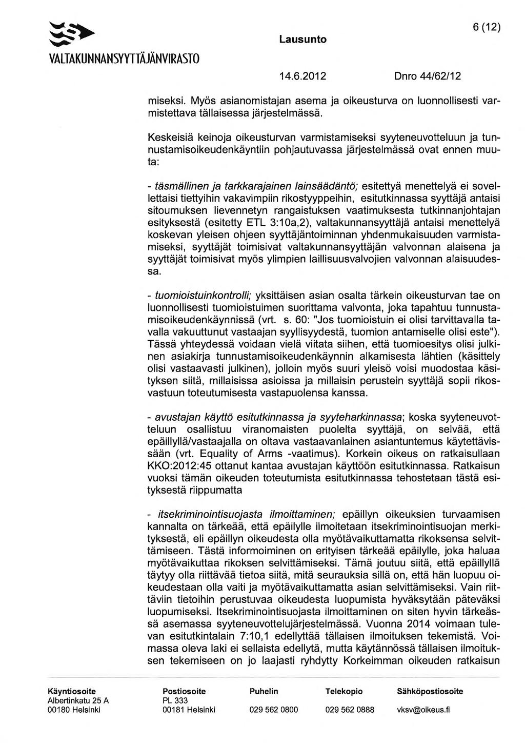 ~ 6 (12) miseksi. Myös asianomistajan asema ja oikeusturva on luonnollisesti varmistettava tällaisessa järjestelmässä.