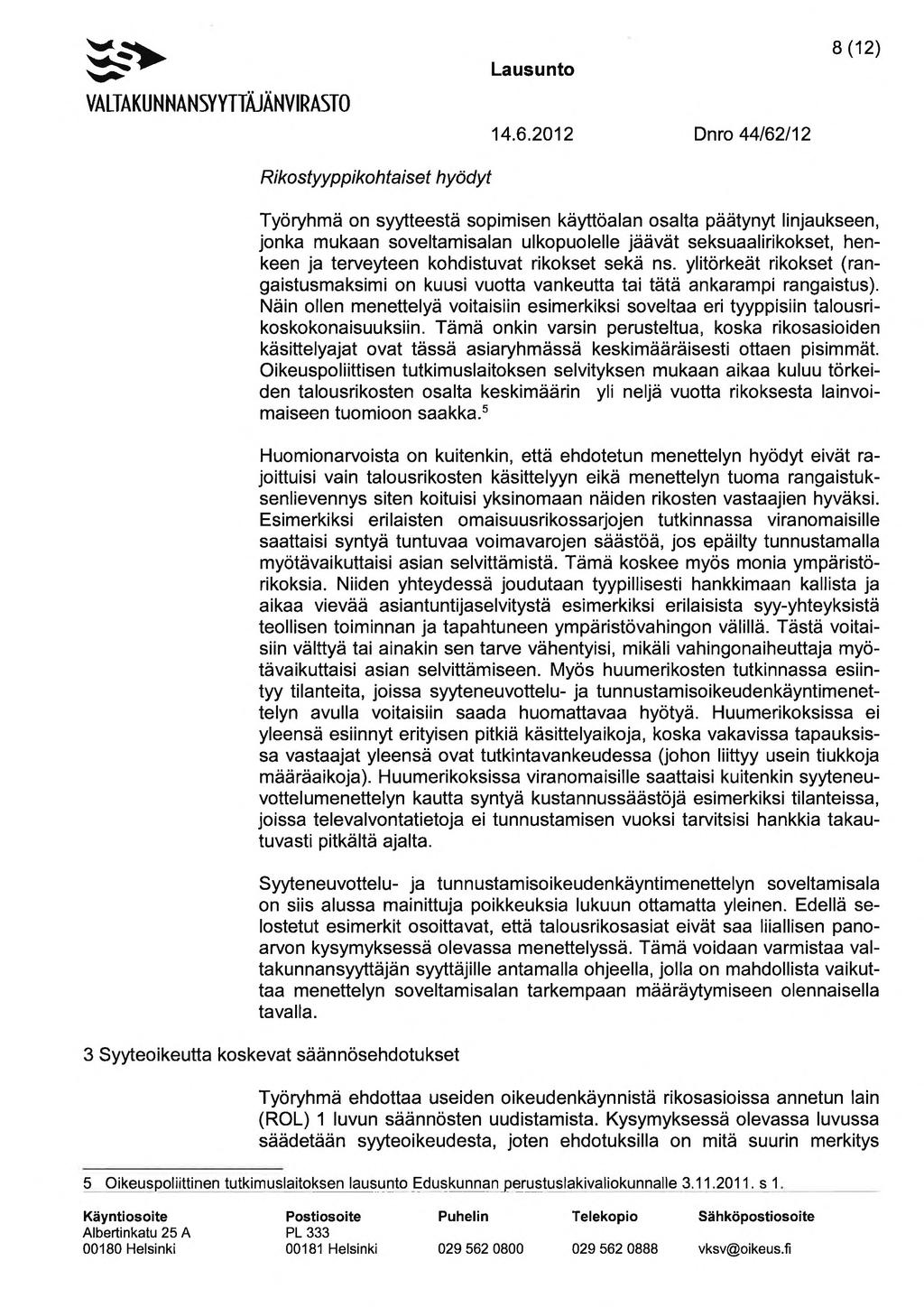 ~ 8 (12) Rikosfyyppikohfaisef hyödyf Työryhmä on syytteestä sopimisen käyttöalan osalta päätynyt linjaukseen, jonka mukaan soveltamisalan ulkopuolelle jäävät seksuaalirikokset, henkeen ja terveyteen