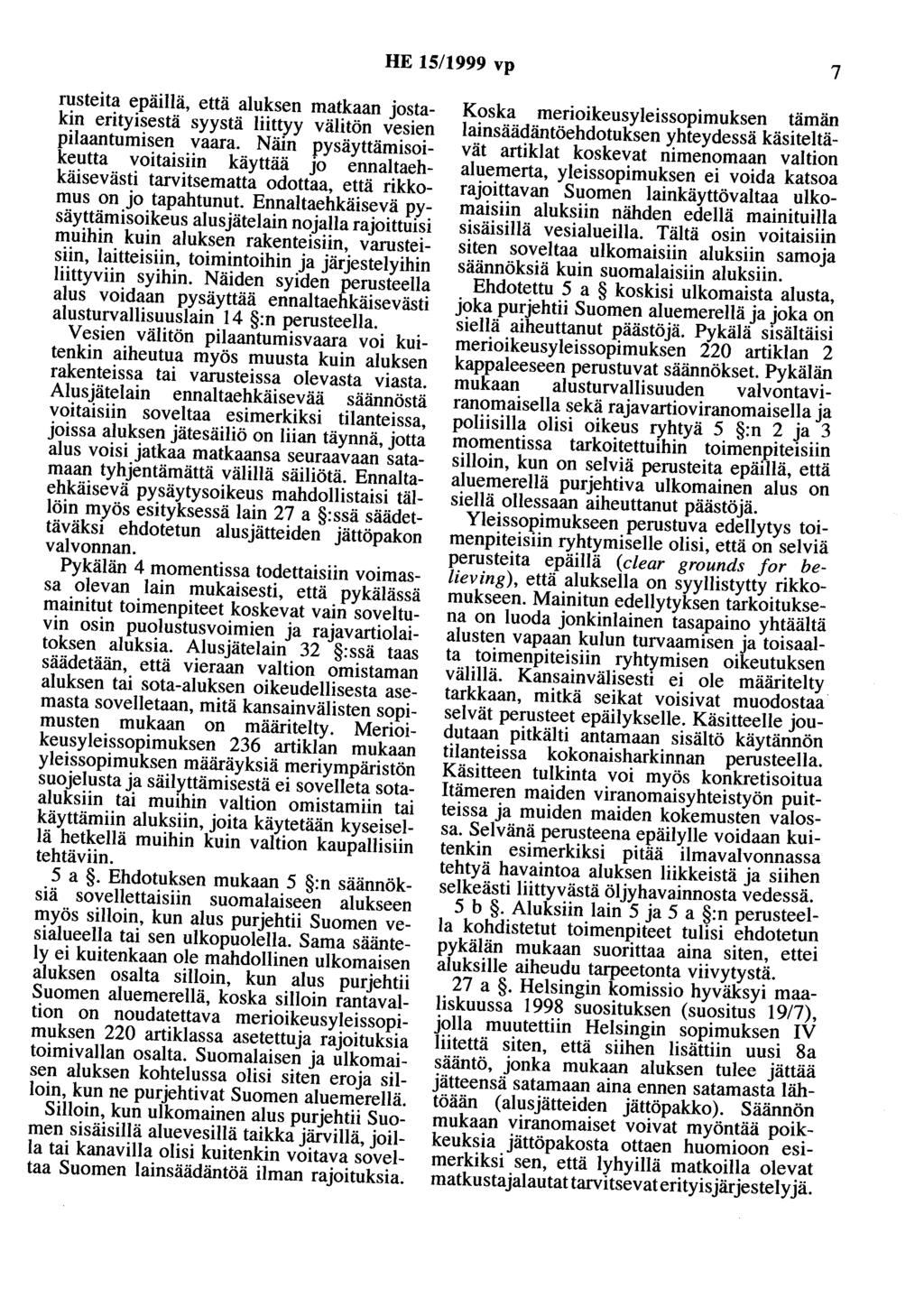 HE 15/1999 vp 7 rusteita epäillä, että aluksen matkaan jostakin erityisestä syystä liittyy välitön vesien pilaantumisen vaara.