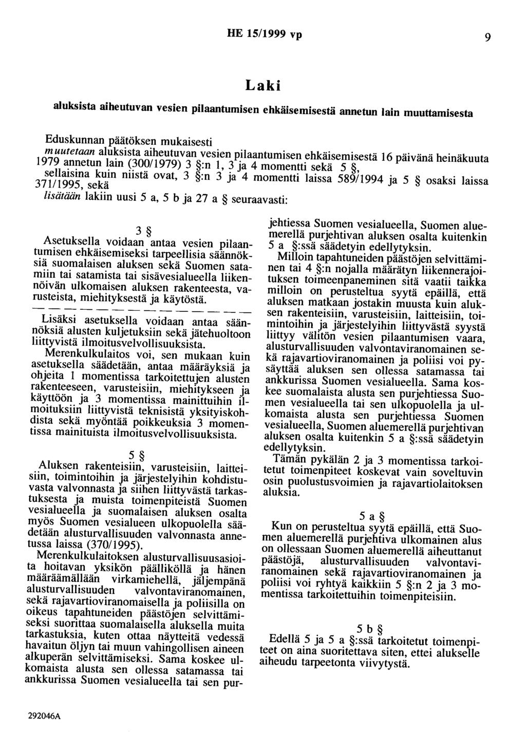 HE 15/1999 vp 9 Laki aluksista aiheutuvan vesien pilaantomisen ehkäisemisestä annetun lain muuttamisesta Eduskunnan päätöksen mukaisesti muutetaan aluksista aiheutuvan vesien pilaantomisen